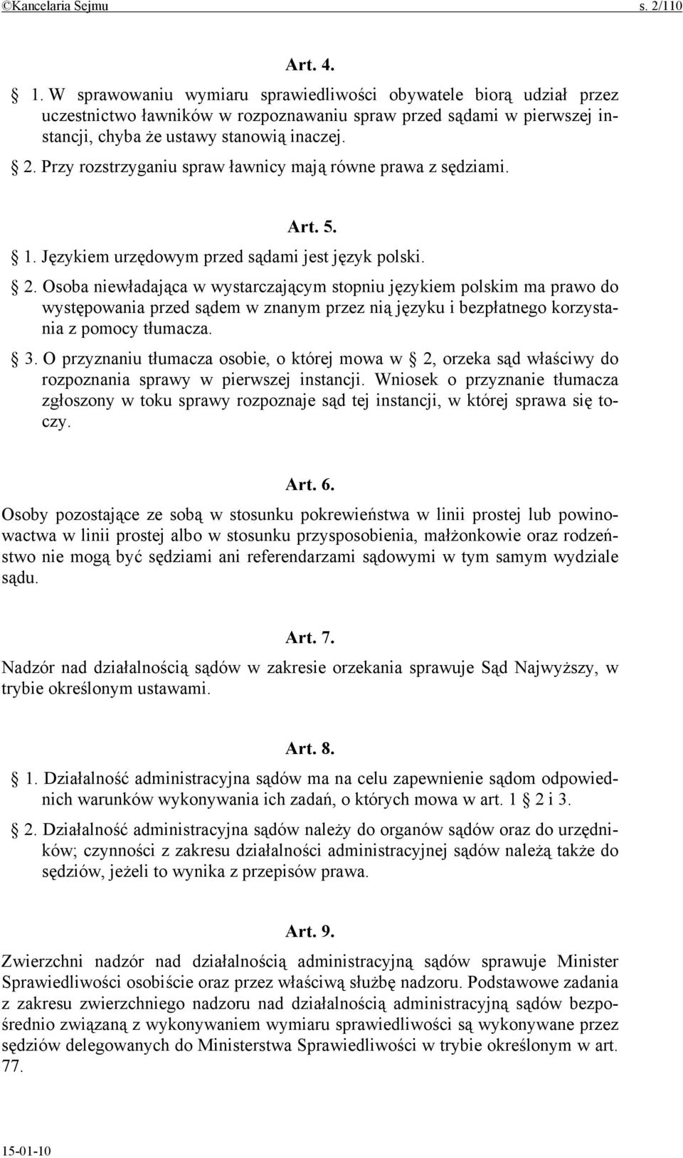 Przy rozstrzyganiu spraw ławnicy mają równe prawa z sędziami. Art. 5. 1. Językiem urzędowym przed sądami jest język polski. 2.