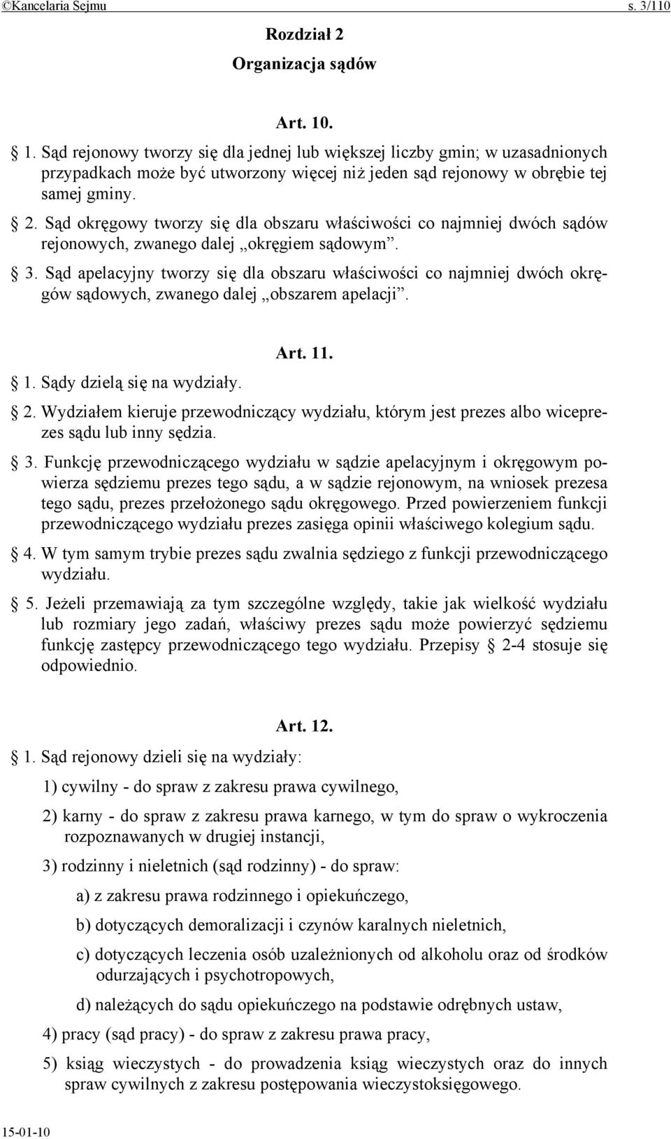 Sąd okręgowy tworzy się dla obszaru właściwości co najmniej dwóch sądów rejonowych, zwanego dalej okręgiem sądowym. 3.