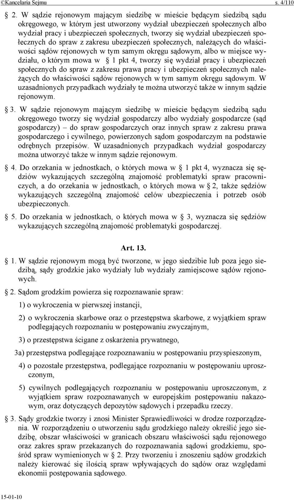 wydział ubezpieczeń społecznych do spraw z zakresu ubezpieczeń społecznych, należących do właściwości sądów rejonowych w tym samym okręgu sądowym, albo w miejsce wydziału, o którym mowa w 1 pkt 4,