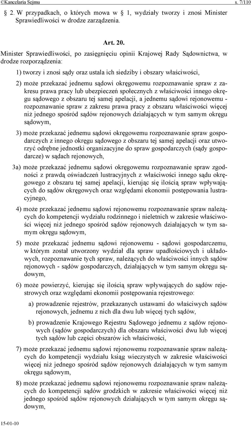 sądowi okręgowemu rozpoznawanie spraw z zakresu prawa pracy lub ubezpieczeń społecznych z właściwości innego okręgu sądowego z obszaru tej samej apelacji, a jednemu sądowi rejonowemu - rozpoznawanie