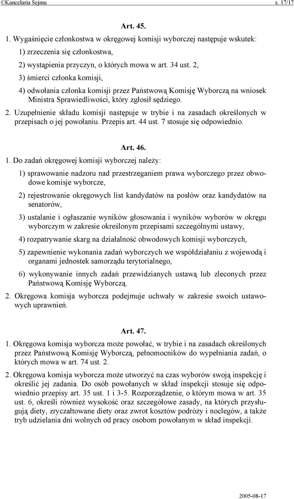 Uzupełnienie składu komisji następuje w trybie i na zasadach określonych w przepisach o jej powołaniu. Przepis art. 44 ust. 7 stosuje się odpowiednio. Art. 46. 1.