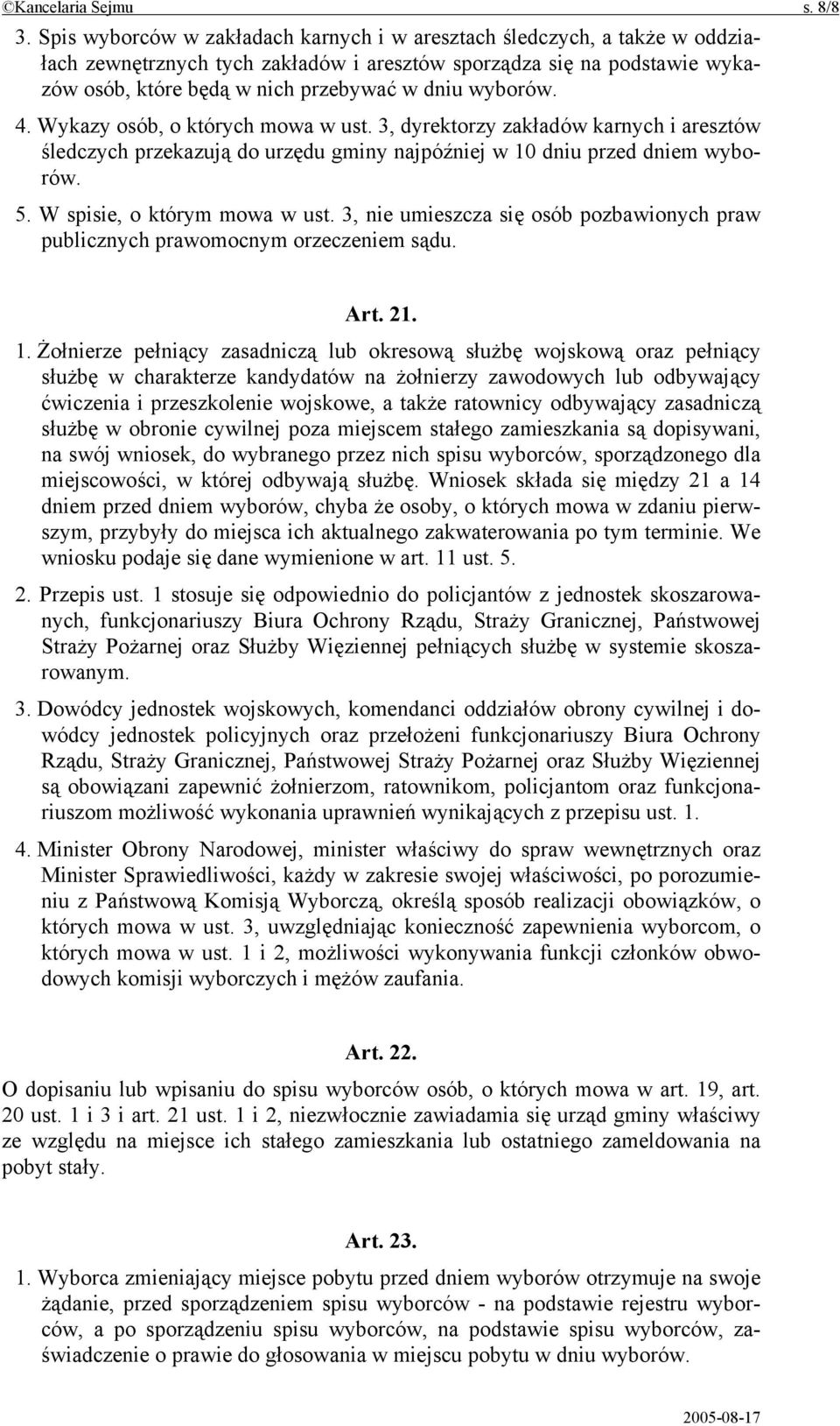 wyborów. 4. Wykazy osób, o których mowa w ust. 3, dyrektorzy zakładów karnych i aresztów śledczych przekazują do urzędu gminy najpóźniej w 10 dniu przed dniem wyborów. 5.