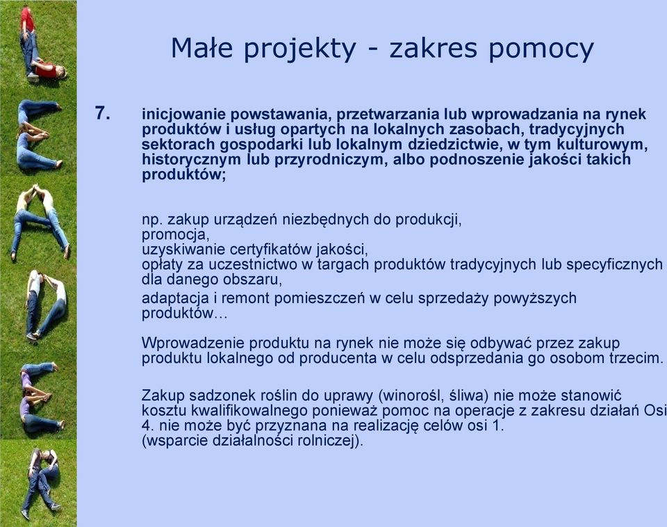 zakup urządzeń niezbędnych do produkcji, promocja, uzyskiwanie certyfikatów jakości, opłaty za uczestnictwo w targach produktów tradycyjnych lub specyficznych dla danego obszaru, adaptacja i remont