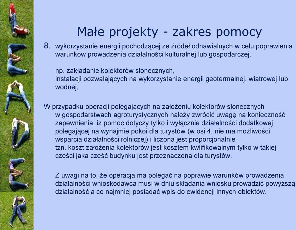 gospodarstwach agroturystycznych należy zwrócić uwagę na konieczność zapewnienia, iż pomoc dotyczy tylko i wyłącznie działalności dodatkowej polegającej na wynajmie pokoi dla turystów (w osi 4.