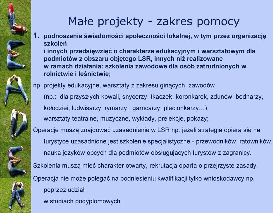 : dla przyszłych kowali, snycerzy, tkaczek, koronkarek, zdunów, bednarzy, kołodziei, ludwisarzy, rymarzy, garncarzy, plecionkarzy ), warsztaty teatralne, muzyczne, wykłady, prelekcje, pokazy;