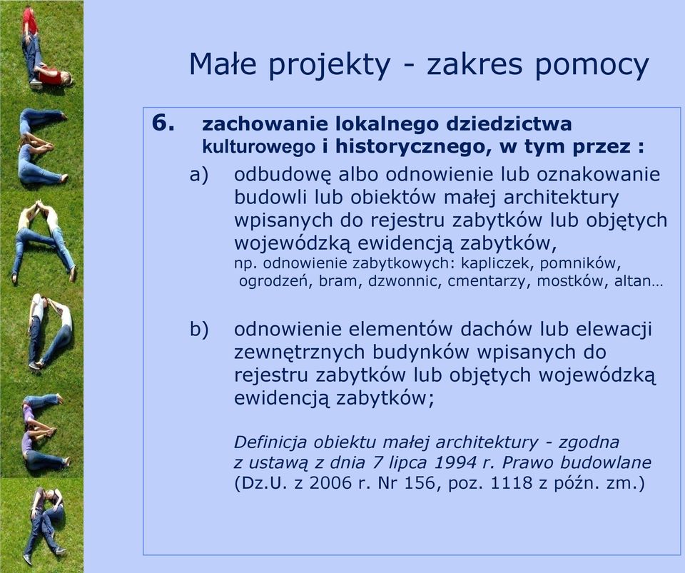 odnowienie zabytkowych: kapliczek, pomników, ogrodzeń, bram, dzwonnic, cmentarzy, mostków, altan b) odnowienie elementów dachów lub elewacji zewnętrznych