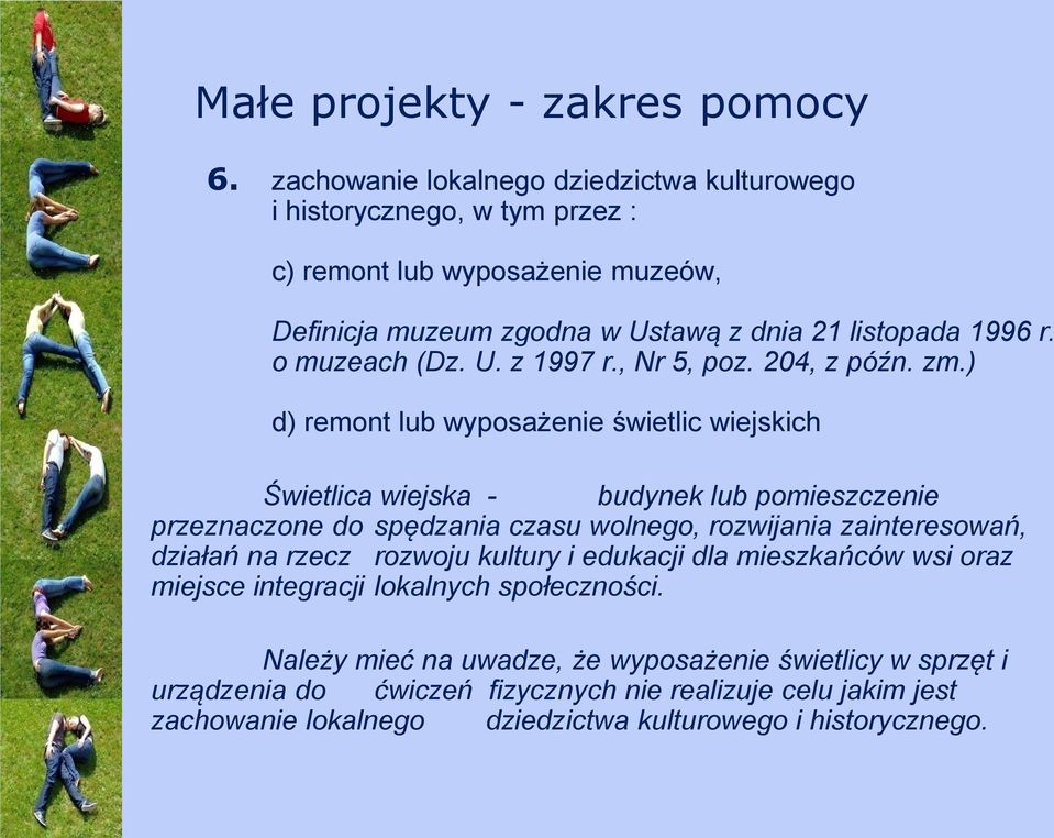 ) d) remont lub wyposażenie świetlic wiejskich Świetlica wiejska - budynek lub pomieszczenie przeznaczone do spędzania czasu wolnego, rozwijania zainteresowań, działań na