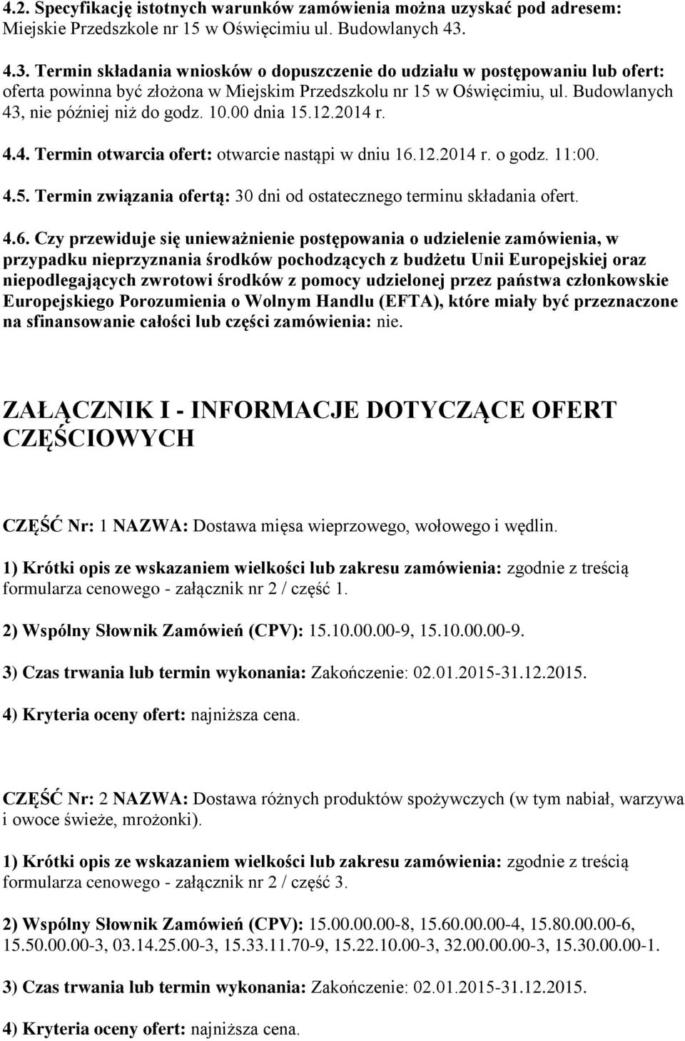 10.00 dnia 15.12.2014 r. 4.4. Termin otwarcia ofert: otwarcie nastąpi w dniu 16.