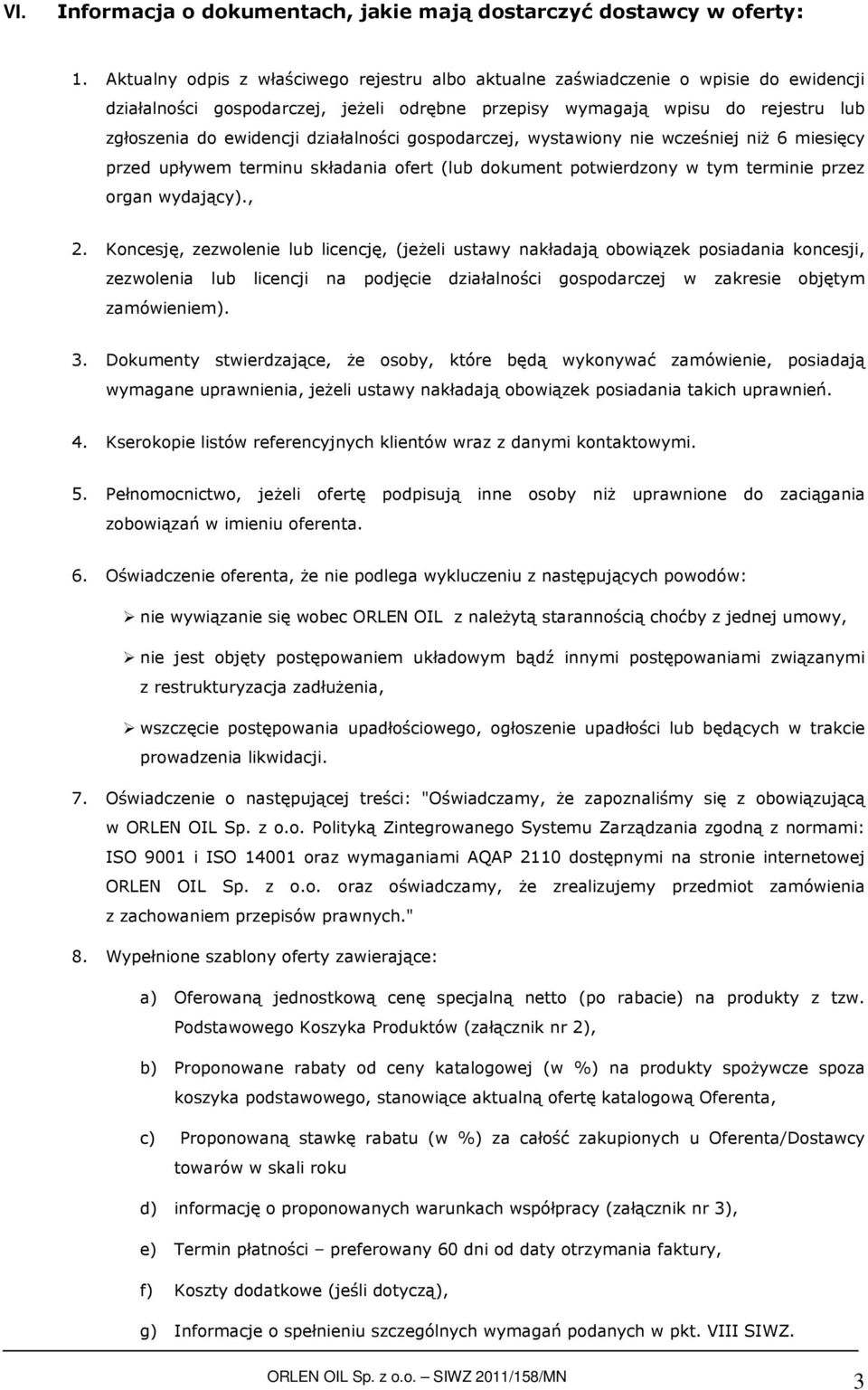 działalności gospodarczej, wystawiony nie wcześniej niż 6 miesięcy przed upływem terminu składania ofert (lub dokument potwierdzony w tym terminie przez organ wydający)., 2.