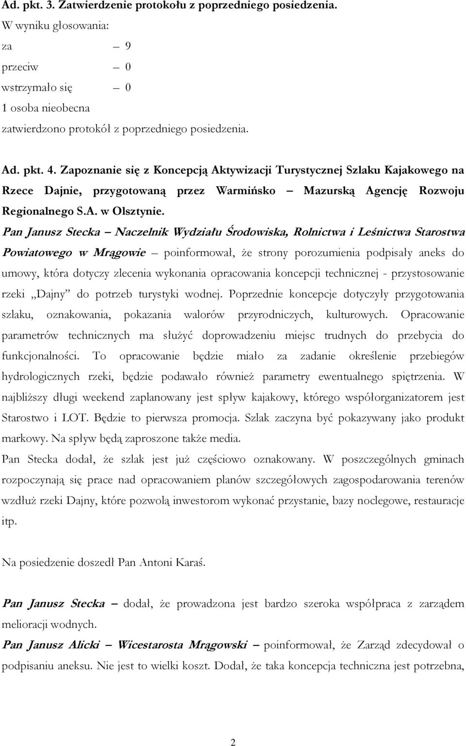 Pan Janusz Stecka Naczelnik Wydziału Środowiska, Rolnictwa i Leśnictwa Starostwa Powiatowego w Mrągowie poinformował, że strony porozumienia podpisały aneks do umowy, która dotyczy zlecenia wykonania