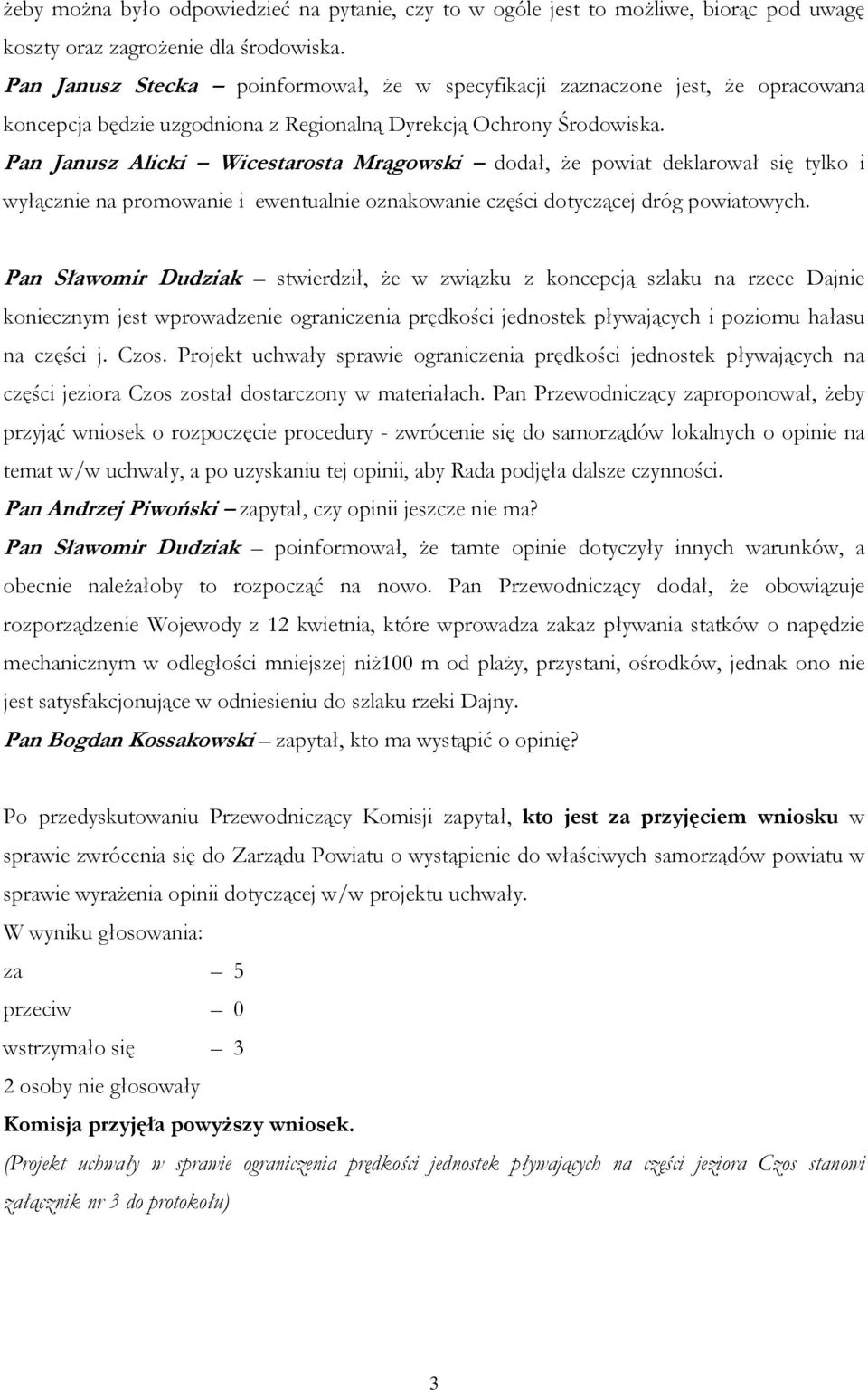 Pan Janusz Alicki Wicestarosta Mrągowski dodał, że powiat deklarował się tylko i wyłącznie na promowanie i ewentualnie oznakowanie części dotyczącej dróg powiatowych.