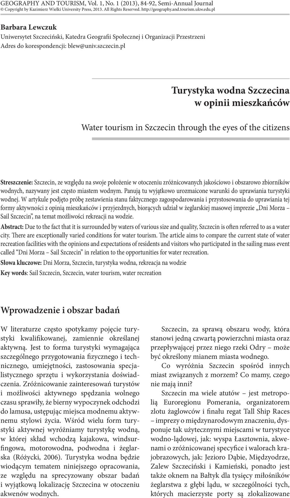 pl Turystyka wodna Szczecina w opinii mieszkańców Water tourism in Szczecin through the eyes of the citizens Streszczenie: Szczecin, ze względu na swoje położenie w otoczeniu zróżnicowanych