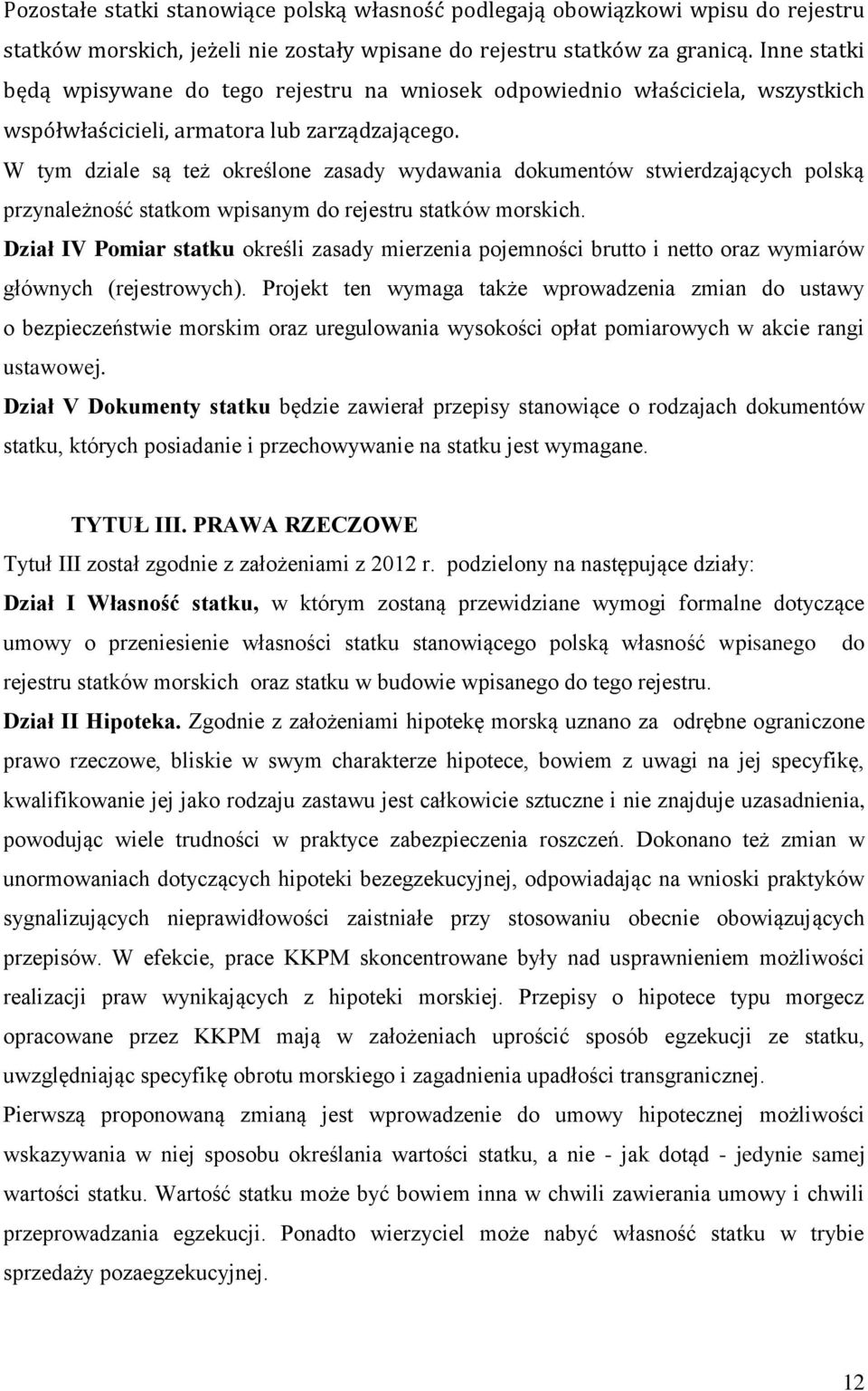 W tym dziale są też określone zasady wydawania dokumentów stwierdzających polską przynależność statkom wpisanym do rejestru statków morskich.