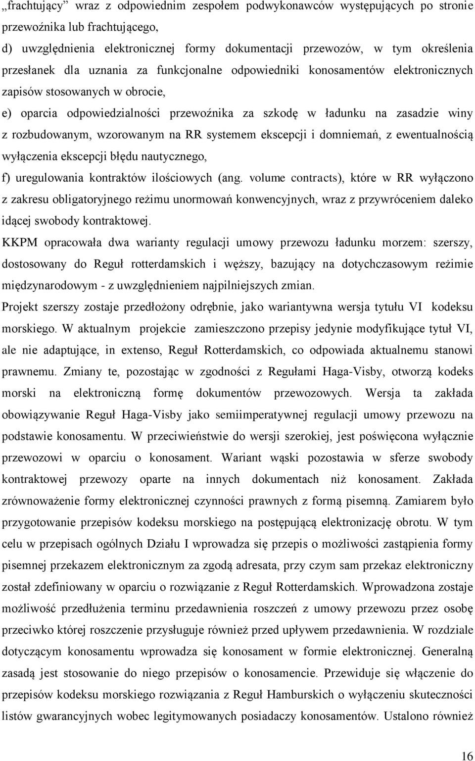 wzorowanym na RR systemem ekscepcji i domniemań, z ewentualnością wyłączenia ekscepcji błędu nautycznego, f) uregulowania kontraktów ilościowych (ang.