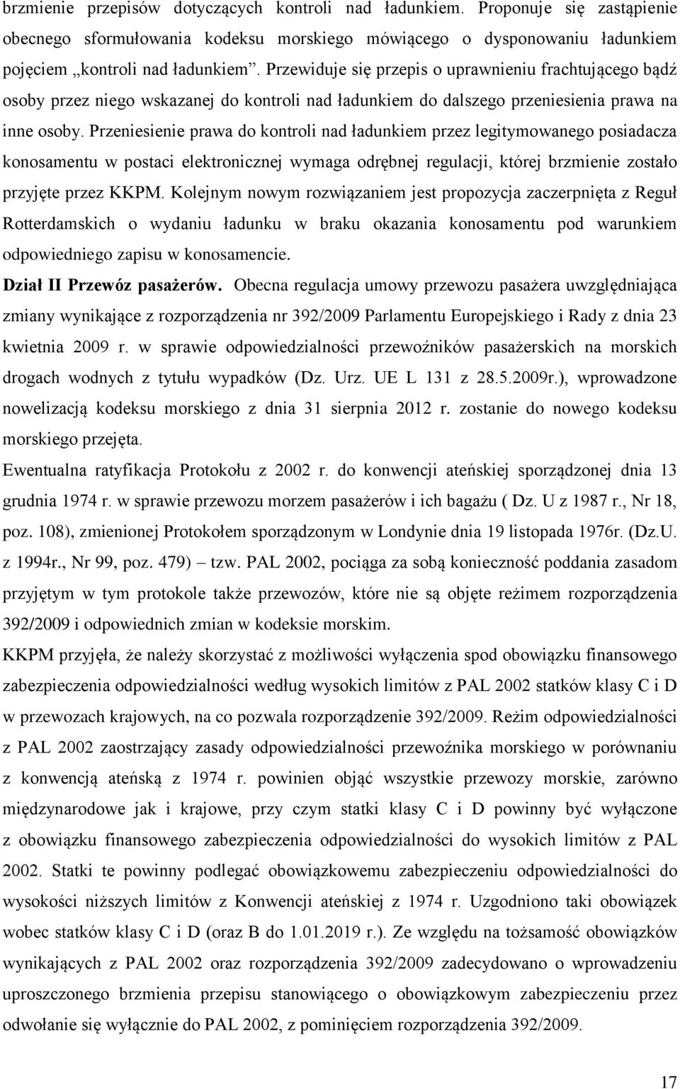 Przeniesienie prawa do kontroli nad ładunkiem przez legitymowanego posiadacza konosamentu w postaci elektronicznej wymaga odrębnej regulacji, której brzmienie zostało przyjęte przez KKPM.