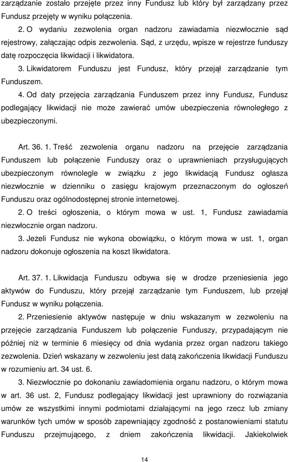 Likwidatorem Funduszu jest Fundusz, który przejął zarządzanie tym Funduszem. 4.