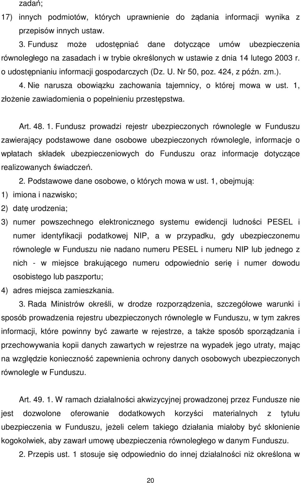 Nr 50, poz. 424, z późn. zm.). 4. Nie narusza obowiązku zachowania tajemnicy, o której mowa w ust. 1,