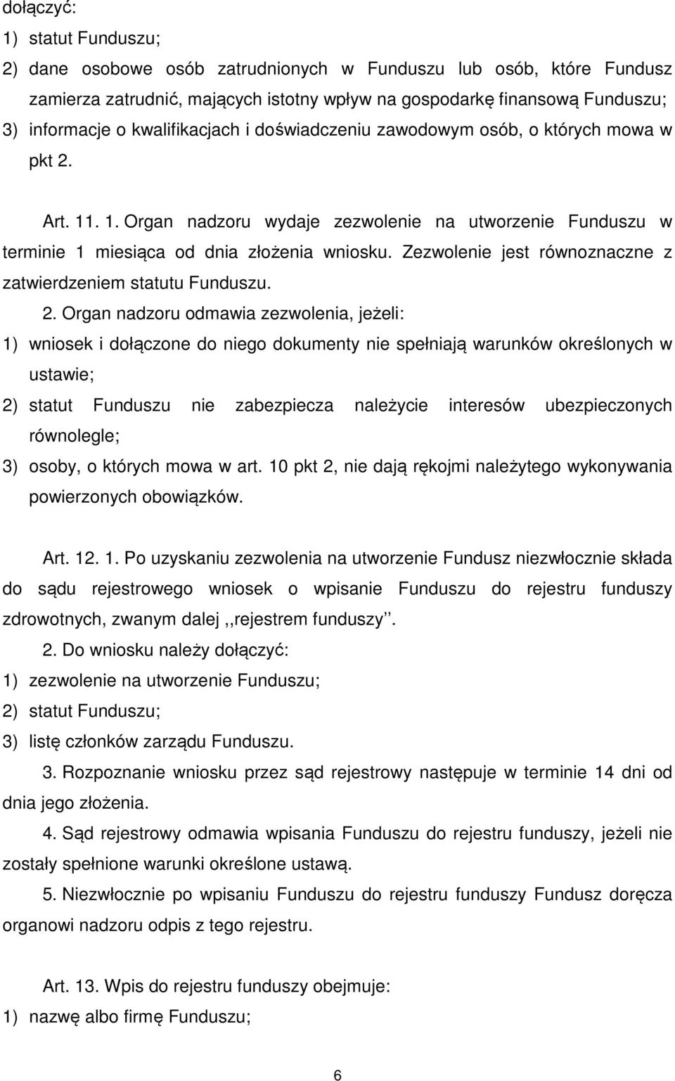 Zezwolenie jest równoznaczne z zatwierdzeniem statutu Funduszu. 2.