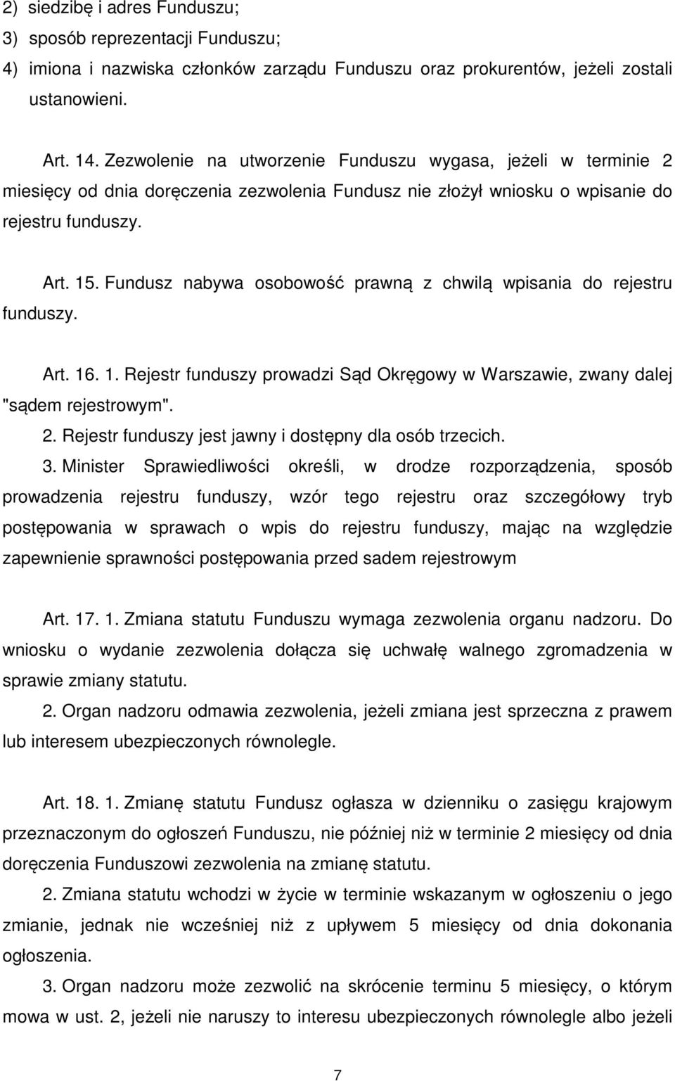 Fundusz nabywa osobowość prawną z chwilą wpisania do rejestru Art. 16. 1. Rejestr funduszy prowadzi Sąd Okręgowy w Warszawie, zwany dalej "sądem rejestrowym". 2.