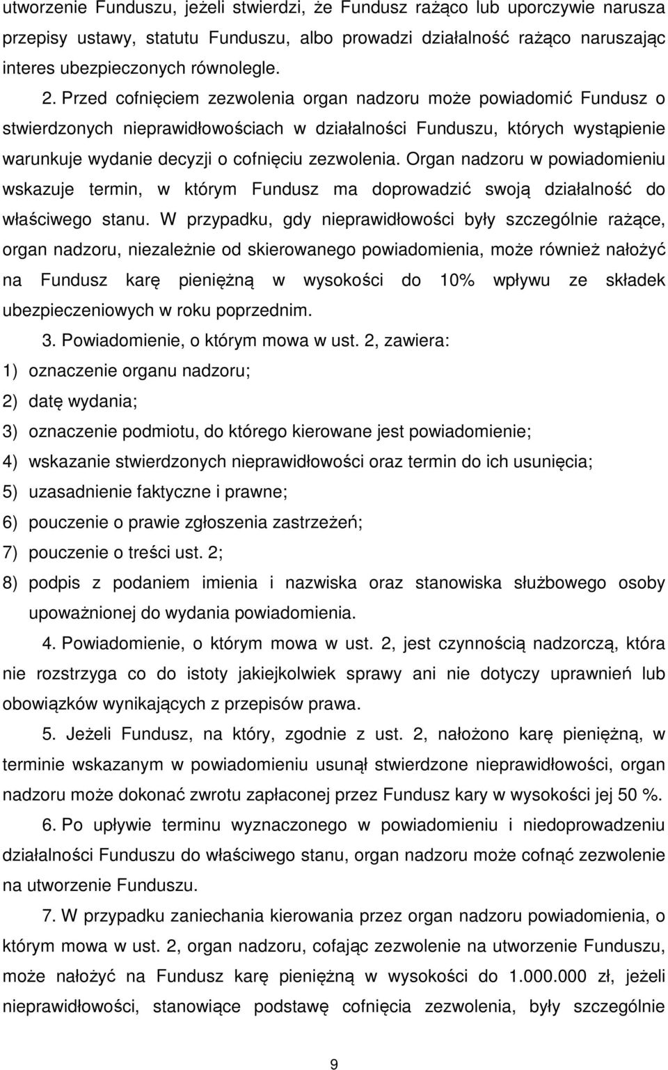 Organ nadzoru w powiadomieniu wskazuje termin, w którym Fundusz ma doprowadzić swoją działalność do właściwego stanu.