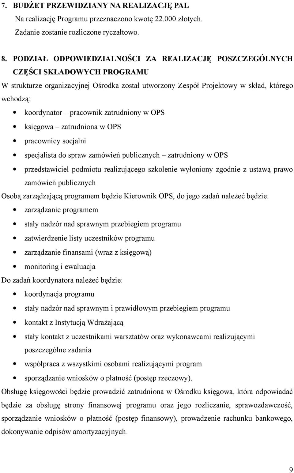 pracownik zatrudniony w OPS księgowa zatrudniona w OPS pracownicy socjalni specjalista do spraw zamówień publicznych zatrudniony w OPS przedstawiciel podmiotu realizującego szkolenie wyłoniony
