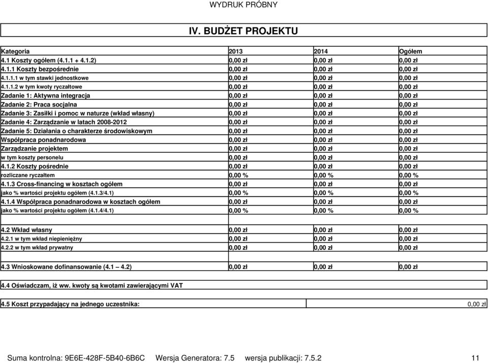 3: Zasiłki i pomoc w naturze (wkład własny) Zadanie 4: Zarządzanie w latach 2008-2012 Zadanie 5: Działania o charakterze środowiskowym Współpraca ponadnarodowa Zarządzanie projektem w tym koszty