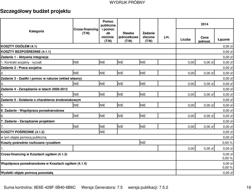 NIE NIE NIE NIE 0,00 Zadanie 4 - Zarządzanie w latach 2008-2012 4. NIE NIE NIE NIE 0,00 Zadanie 5 - Działania o charakterze środowiskowym 5. NIE NIE NIE NIE 0,00 6.