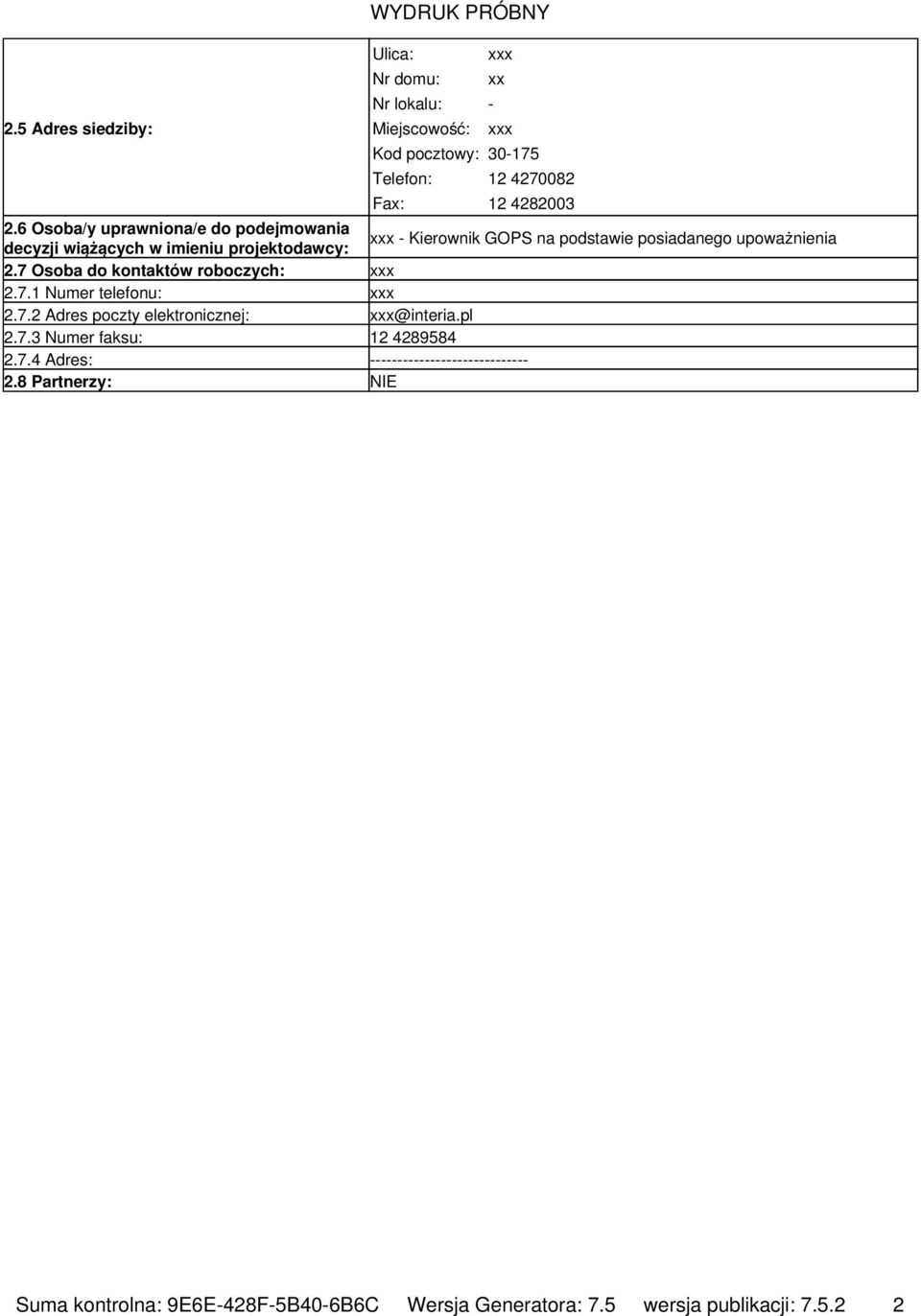 7 Osoba do kontaktów roboczych: xxx 2.7.1 Numer telefonu: xxx 2.7.2 Adres poczty elektronicznej: xxx@interia.pl 2.7.3 Numer faksu: 12 4289584 2.