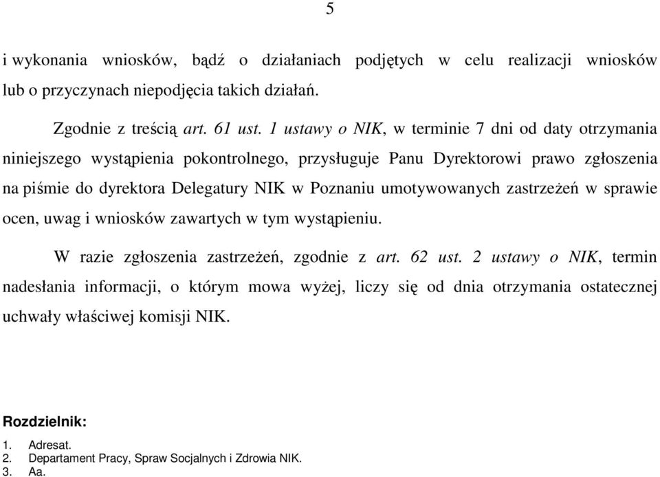 Poznaniu umotywowanych zastrzeŝeń w sprawie ocen, uwag i wniosków zawartych w tym wystąpieniu. W razie zgłoszenia zastrzeŝeń, zgodnie z art. 62 ust.