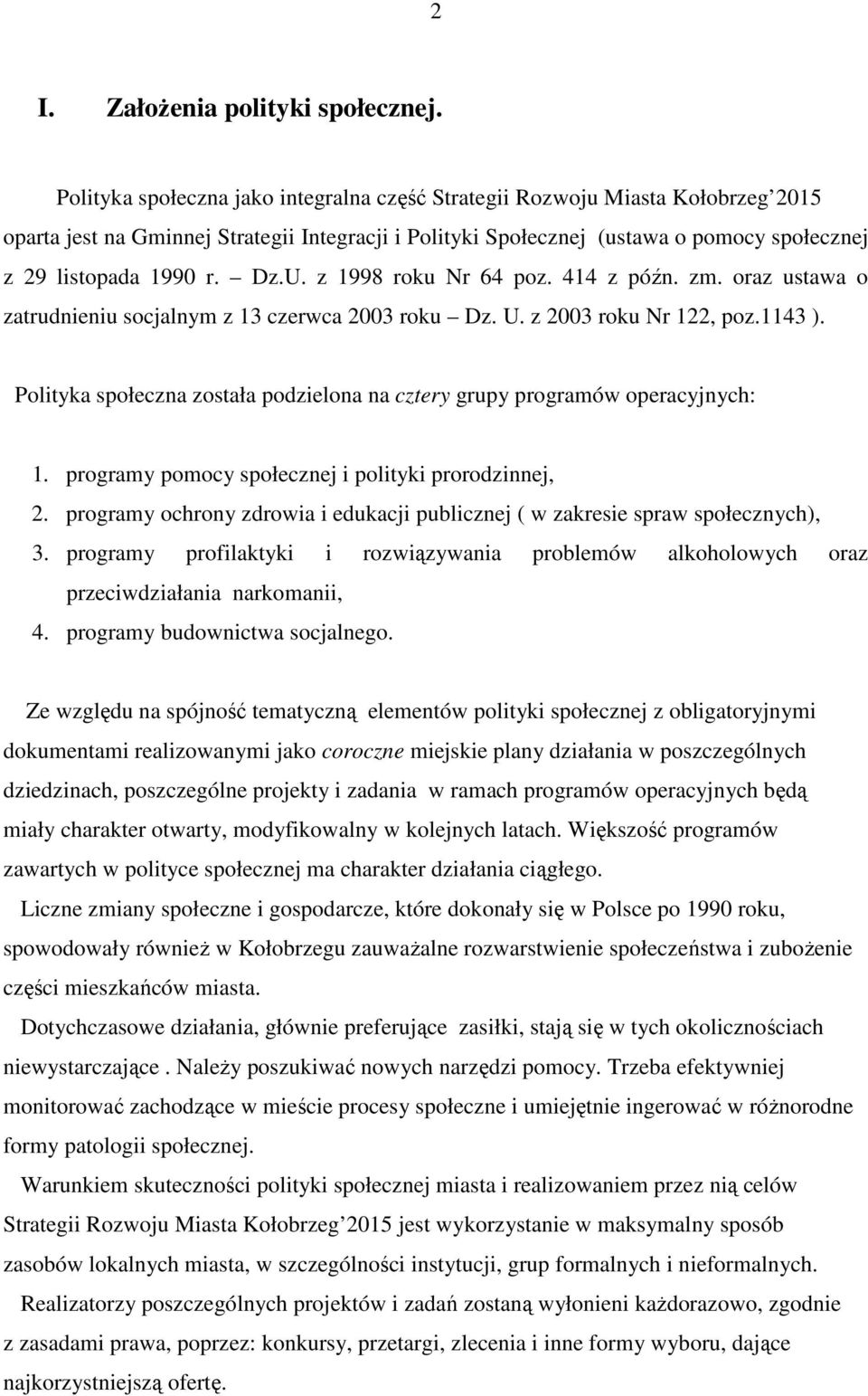 Dz.U. z 1998 roku Nr 64 poz. 414 z późn. zm. oraz ustawa o zatrudnieniu socjalnym z 13 czerwca 2003 roku Dz. U. z 2003 roku Nr 122, poz.1143 ).