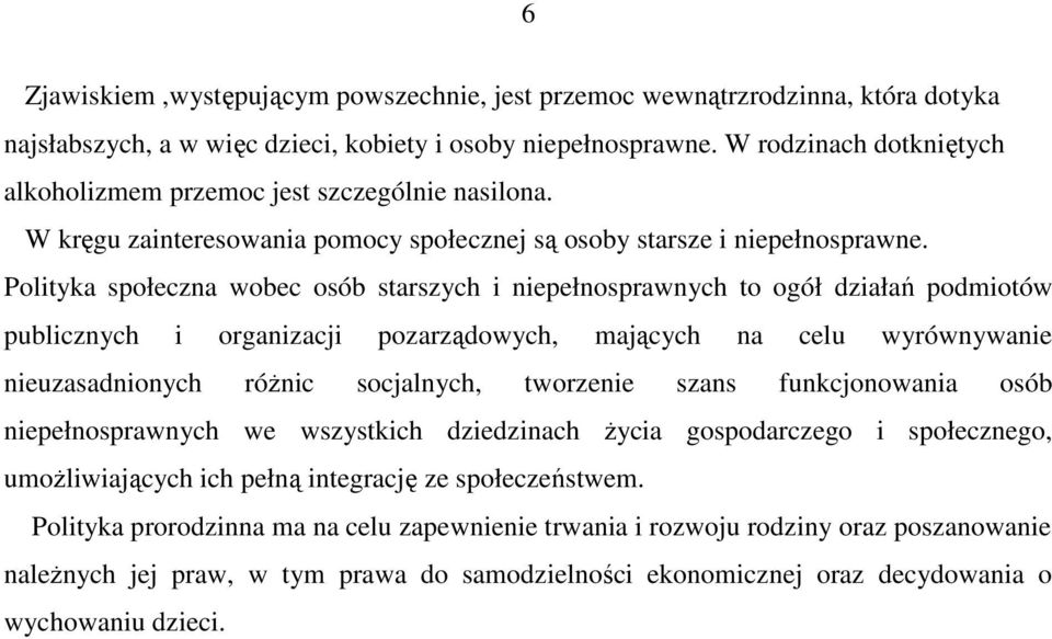 Polityka społeczna wobec osób starszych i niepełnosprawnych to ogół działań podmiotów publicznych i organizacji pozarządowych, mających na celu wyrównywanie nieuzasadnionych róŝnic socjalnych,