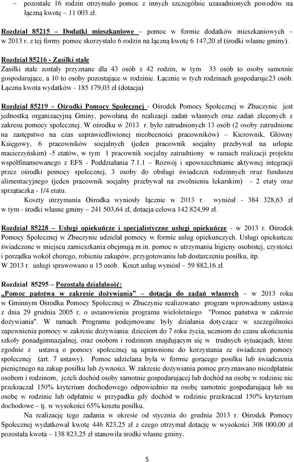 Rozdział 85216 - Zasiłki stałe Zasiłki stałe zostały przyznane dla 43 osób z 42 rodzin, w tym 33 osób to osoby samotnie gospodarujące, a 10 to osoby pozostające w rodzinie.