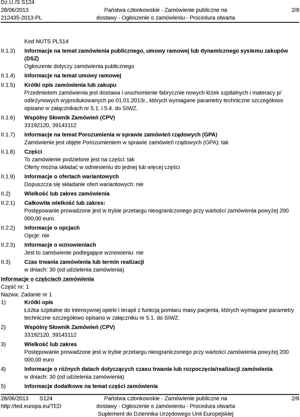 3) Kod NUTS PL514 Informacje na temat zamówienia publicznego, umowy ramowej lub dynamicznego systemu zakupów (DSZ) Ogłoszenie dotyczy zamówienia publicznego Informacje na temat umowy ramowej Krótki