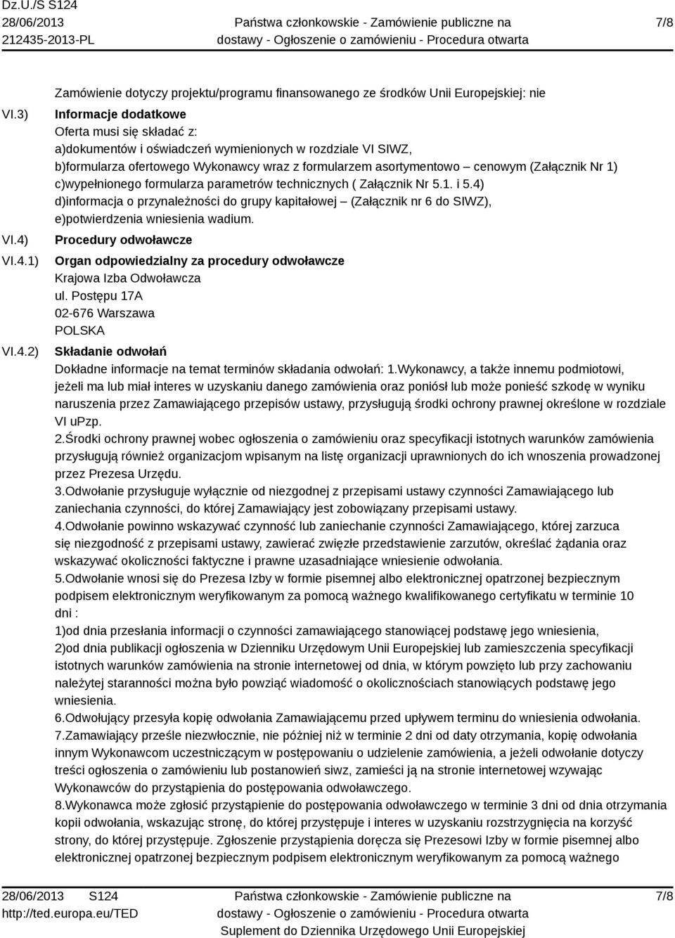 VI SIWZ, b)formularza ofertowego Wykonawcy wraz z formularzem asortymentowo cenowym (Załącznik Nr 1) c)wypełnionego formularza parametrów technicznych ( Załącznik Nr 5.1. i 5.