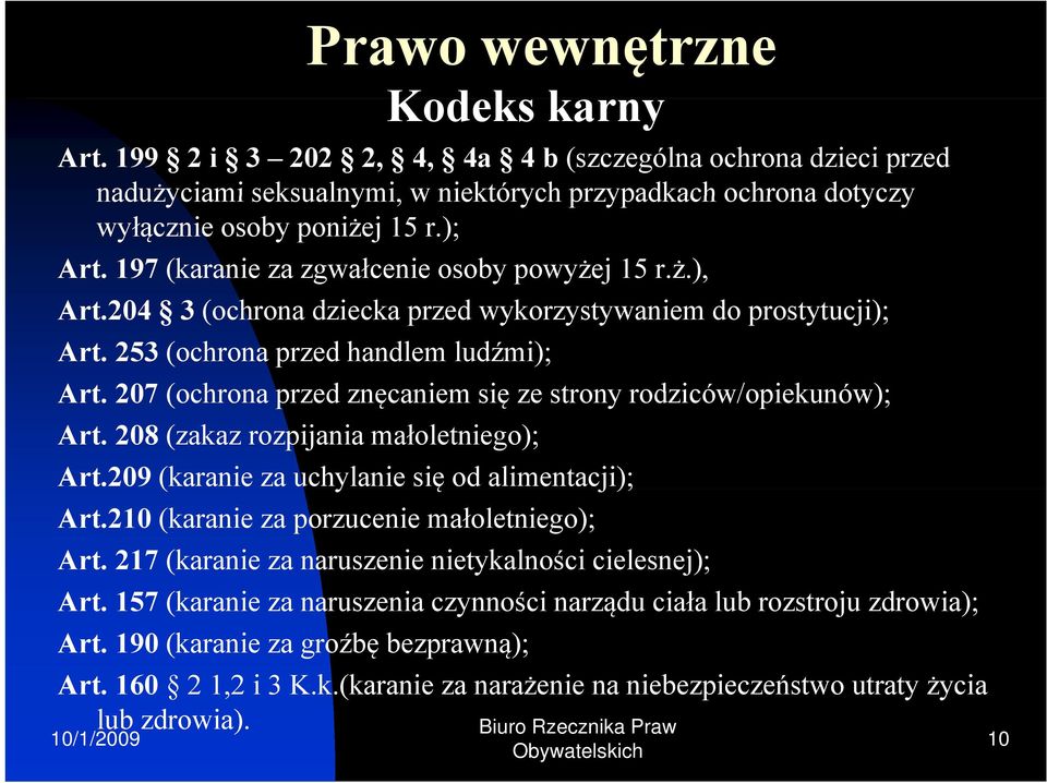 207 (ochrona przed znęcaniem się ze strony rodziców/opiekunów); Art. 208 (zakaz rozpijania małoletniego); Art.209 (karanie za uchylanie się ę od alimentacji); j); Art.