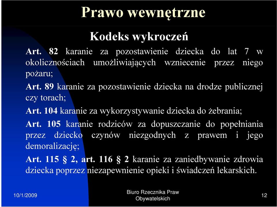 89 karanie za pozostawienie dziecka na drodze publicznej czy torach; Art. 104 karanie za wykorzystywanie dziecka do żebrania; Art.