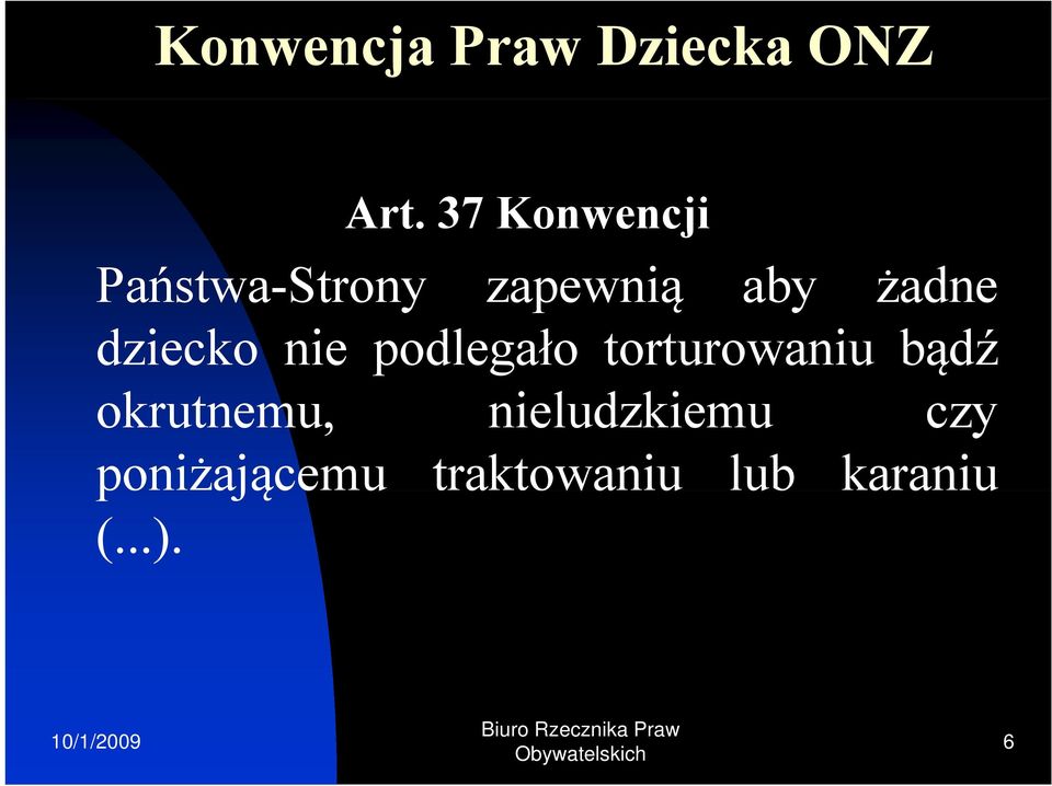 dziecko nie podlegało torturowaniu bądź okrutnemu,