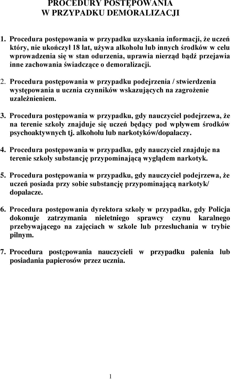 przejawia inne zachowania świadczące o demoralizacji. 2. Procedura postępowania w przypadku podejrzenia / stwierdzenia występowania u ucznia czynników wskazujących na zagrożenie uzależnieniem. 3.