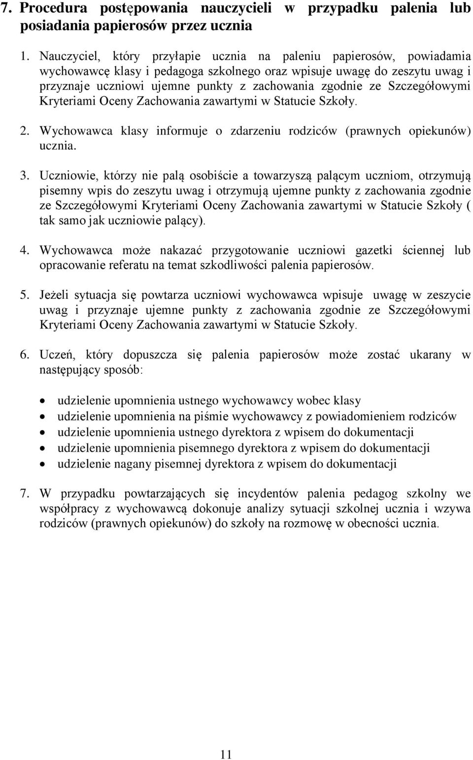 ze Szczegółowymi Kryteriami Oceny Zachowania zawartymi w Statucie Szkoły. 2. Wychowawca klasy informuje o zdarzeniu rodziców (prawnych opiekunów) ucznia. 3.