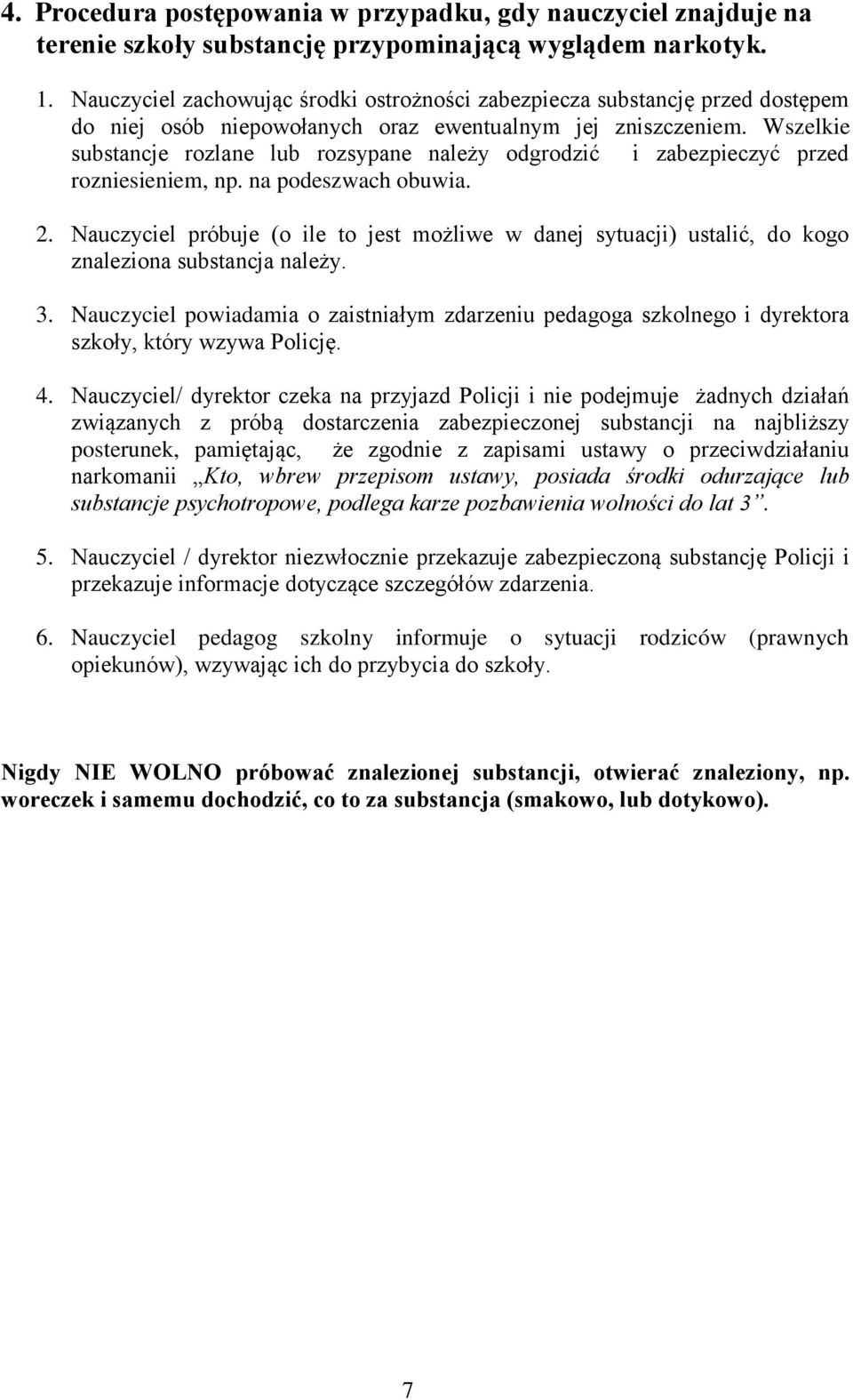 Wszelkie substancje rozlane lub rozsypane należy odgrodzić i zabezpieczyć przed rozniesieniem, np. na podeszwach obuwia. 2.