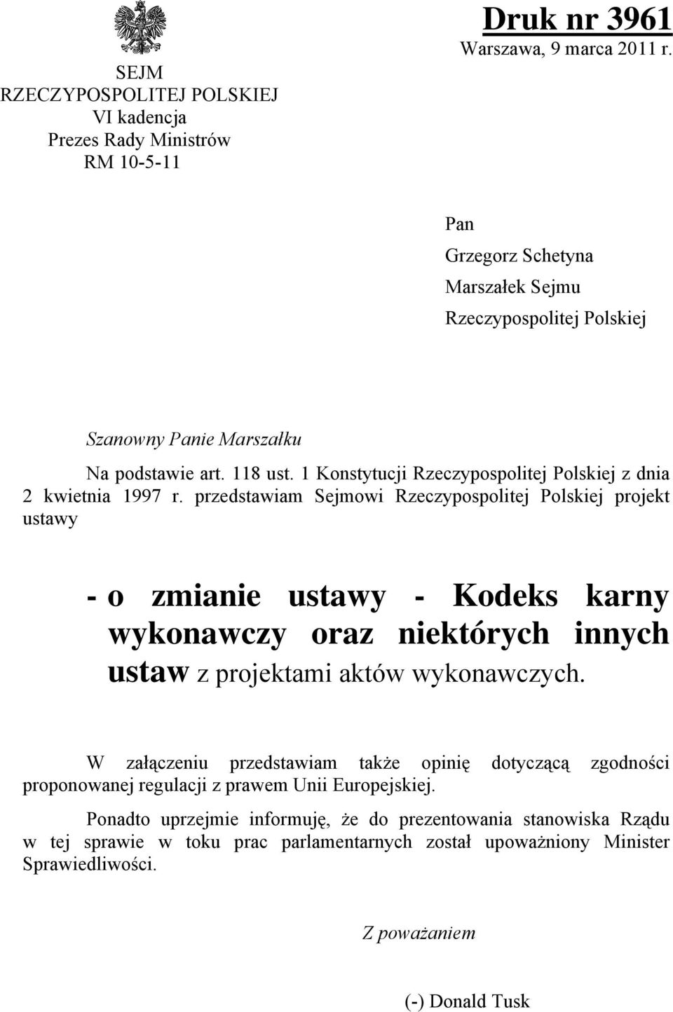 przedstawiam Sejmowi Rzeczypospolitej Polskiej projekt ustawy - o zmianie ustawy - Kodeks karny wykonawczy oraz niektórych innych ustaw z projektami aktów wykonawczych.