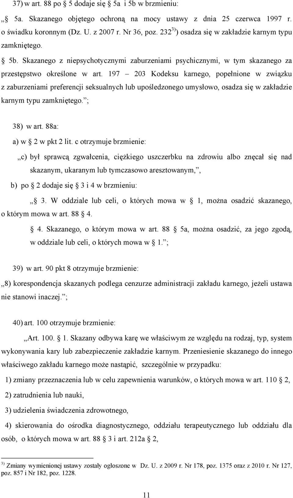 197 203 Kodeksu karnego, popełnione w związku z zaburzeniami preferencji seksualnych lub upośledzonego umysłowo, osadza się w zakładzie karnym typu zamkniętego. ; 38) w art. 88a: a) w 2 w pkt 2 lit.