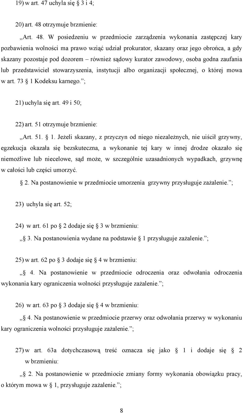 W posiedzeniu w przedmiocie zarządzenia wykonania zastępczej kary pozbawienia wolności ma prawo wziąć udział prokurator, skazany oraz jego obrońca, a gdy skazany pozostaje pod dozorem również sądowy