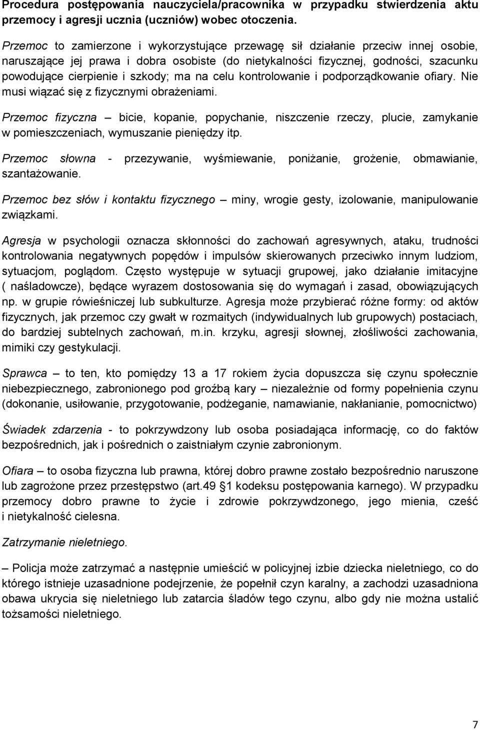 szkody; ma na celu kontrolowanie i podporządkowanie ofiary. Nie musi wiązać się z fizycznymi obrażeniami.