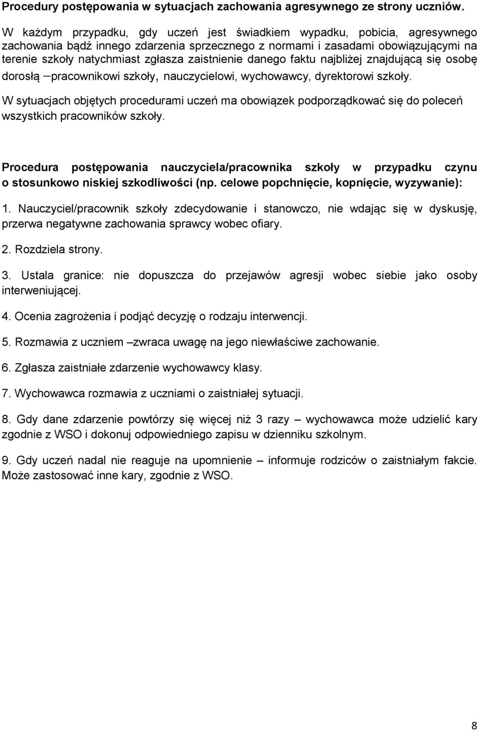 zaistnienie danego faktu najbliżej znajdującą się osobę dorosłą pracownikowi szkoły, nauczycielowi, wychowawcy, dyrektorowi szkoły.