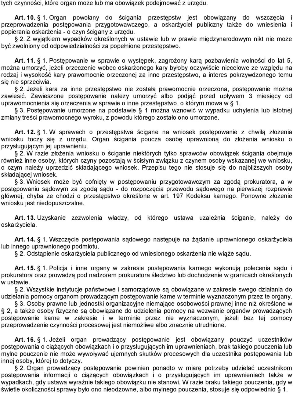 ścigany z urzędu. 2. Z wyjątkiem wypadków określonych w ustawie lub w prawie międzynarodowym nikt nie może być zwolniony od odpowiedzialności za popełnione przestępstwo. Art. 11