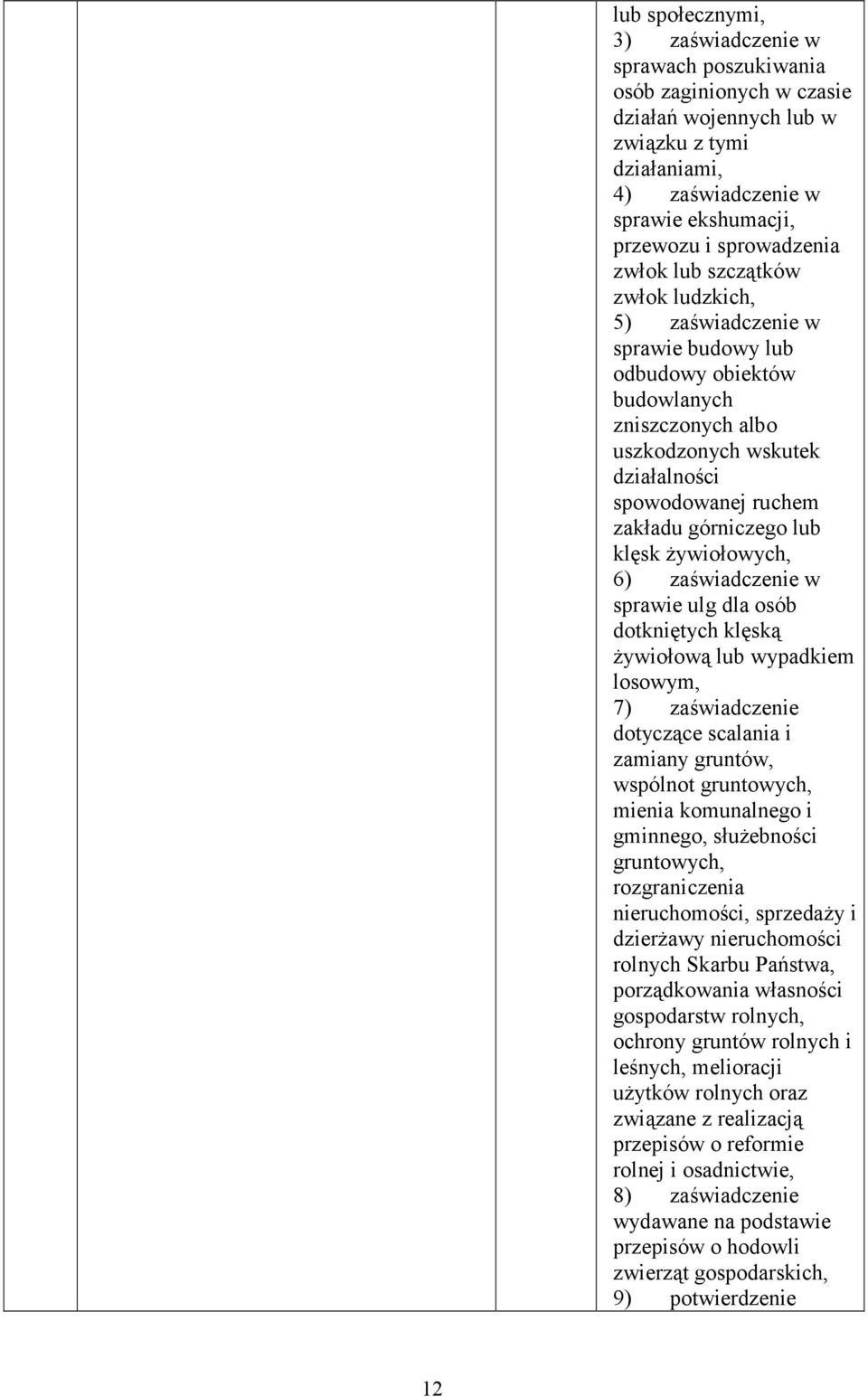 górniczego lub klęsk Ŝywiołowych, 6) zaświadczenie w sprawie ulg dla osób dotkniętych klęską Ŝywiołową lub wypadkiem losowym, 7) zaświadczenie dotyczące scalania i zamiany gruntów, wspólnot