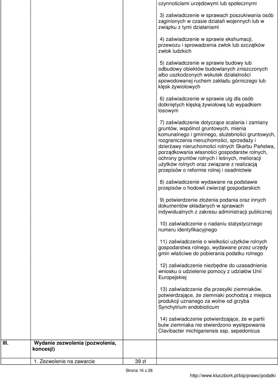 zakładu górniczego lub klęsk Ŝywiołowych 6) zaświadczenie w sprawie ulg dla osób dotkniętych klęską Ŝywiołową lub wypadkiem losowym 7) zaświadczenie dotyczące scalania i zamiany gruntów, wspólnot