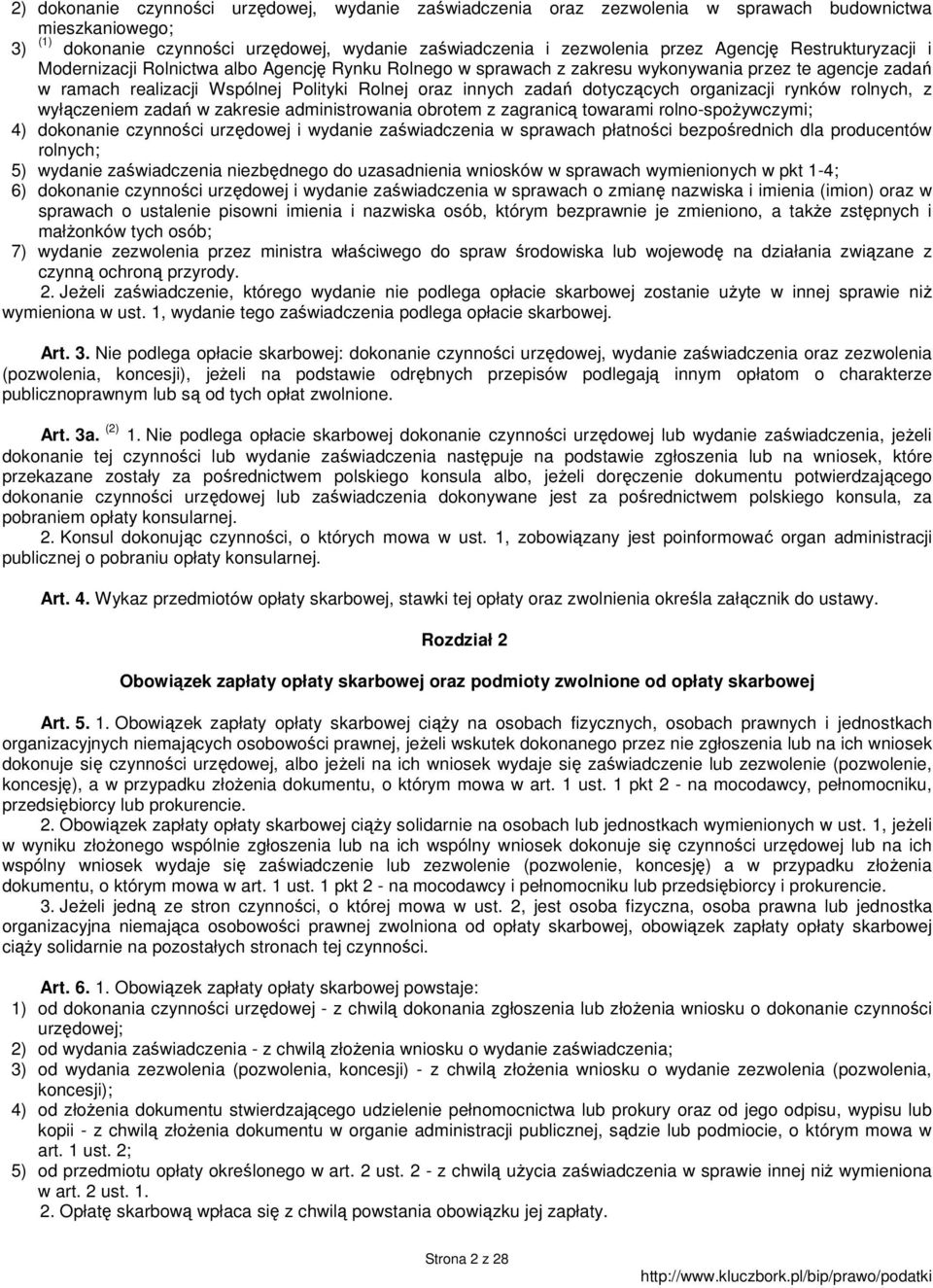 organizacji rynków rolnych, z wyłączeniem zadań w zakresie administrowania obrotem z zagranicą towarami rolno-spoŝywczymi; 4) dokonanie czynności urzędowej i wydanie zaświadczenia w sprawach