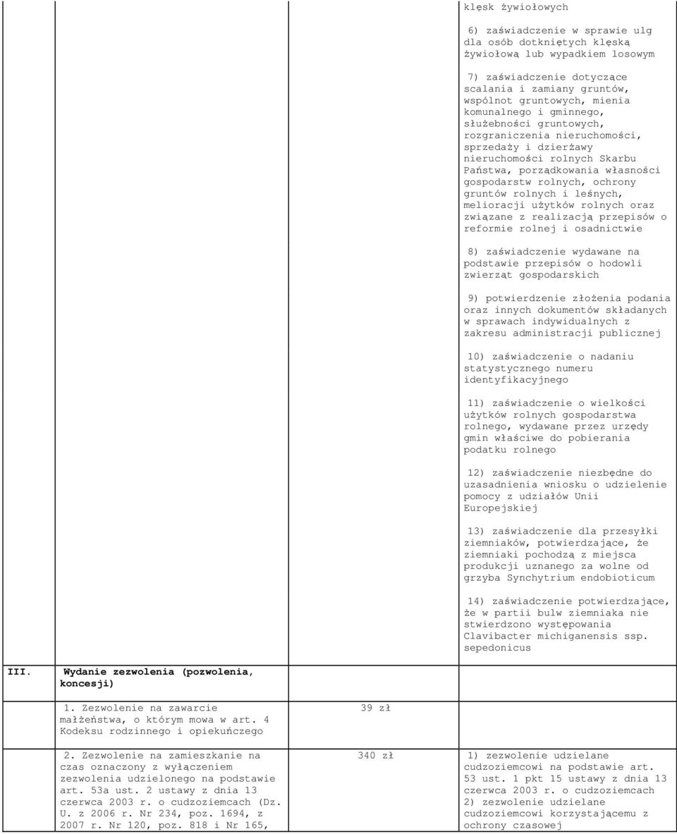 rolnych i leśnych, melioracji użytków rolnych oraz związane z realizacją przepisów o reformie rolnej i osadnictwie 8) zaświadczenie wydawane na podstawie przepisów o hodowli zwierząt gospodarskich 9)